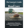 The Gourmet's Guide to Road Gore: Hypothetical, Whimsical Recipes for the Most Common Types of Road Kill