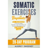 Somatic Exercises for Beginners: 50+ Techniques for Nervous System Regulation, Vagus Nerve Reset, and Anxiety & Stress Relief in Under 10 Minutes a Da