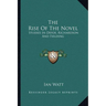 The Rise Of The Novel: Studies In Defoe, Richardson And Fielding