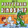 How to Potty Train a Dinosaur: A Hilarious Book for the Trainee, the Trainer, and the Trained!