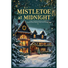 Mistletoe at Midnight: A Clean Christmas Romance: A Small Town Second Chance Romance Story Full of Holiday Magic