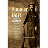 Pioneer Days in the Southwest from 1850 to 1879: Thrilling Descriptions of Buffalo Hunting, Indian Fighting and Massacres, Cowboy Life and Home Buildi