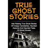 True Ghost Stories: Hair Raising True Ghost Stories Of Creepy Cemeteries, Haunted Asylums And Haunted Tales Of Ghost Houses!