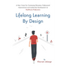 Lifelong Learning By Design: A New Vision For Continuing Education, Professional Improvement and Leadership Development of Healthcare Professions