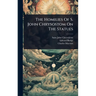 The Homilies Of S. John Chrysostom On The Statues