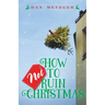 How Not to Ruin Christmas: Don't Miss the Miracle of God's Greatest Gift