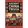 Ancient China Trivia: Embark on a Captivating Journey Through Chinese History and Culture with 500 Intriguing Questions and Answers