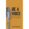 Be A Voice: A Musician's Guide for the Live Performance