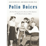Polio Voices: An Oral History from the American Polio Epidemics and Worldwide Eradication Efforts