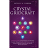 Crystal GridCraft: A Witch's Guide to Supercharge Your Healing Crystals Through Gridwork by Harnessing the Power of Sacred Geometry and A