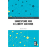 Shakespeare and Celebrity Cultures