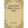 Zweites Buch (Secret Book): Adolf Hitler's Sequel to Mein Kamph