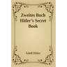 Zweites Buch (Secret Book): Adolf Hitler's Sequel to Mein Kamph
