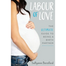 Labour of Love: The Ultimate Guide to Being a Birth Partner