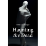 Haunting the Dead