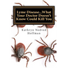 Lyme Disease...What Your Doctor Doesn't Know Could Kill You