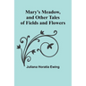 Mary's Meadow, and Other Tales of Fields and Flowers