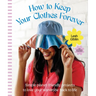 How to Keep Your Clothes Forever: Simple Planet-Friendly Projects to Love Your Wardrobe Back to Life