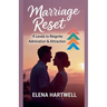 Marriage Reset: 4 Levels to Reignite Admiration & Attraction