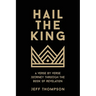 Hail the King: A Verse-by-Verse Journey Through the Book of Revelation