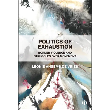 Politics of Exhaustion: Border Violence and Struggles Over Movement