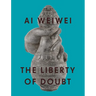 AI Weiwei: The Liberty of Doubt