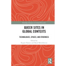 Queer Sites in Global Contexts: Technologies, Spaces, and Otherness