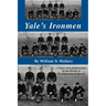 Yale's Ironmen: A Story of Football & Lives in the Decade of the Depression & Beyond