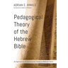 Pedagogical Theory of the Hebrew Bible: An Application of Educational Theory to Biblical Texts