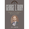 George T. Ruby: Champion of Equal Rights in Reconstruction Texas