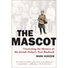 The Mascot: Unraveling the Mystery of My Jewish Father's Nazi Boyhood