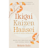 Ikigai, Kaizen & Hansei - The Triad of Timeless Japanese Secrets: [3 in 1] Forge Your Path to Achieve a Long, Happy, and Meaningful Life Master Your I