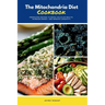 The Mitochondria Diet Cookbook: Energizing Recipes to Boost Cellular Health, Increase Energy, and Improve Longevity