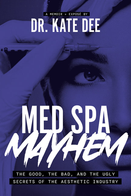 Med Spa Mayhem: The Good, the Bad, and the Ugly Secrets of the Aesthetic Industry - Paperback by Books by splitShops