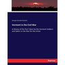 Vermont in the Civil War: A History of the Part Taken by the Vermont Soldiers and Sailors in the War for the Union