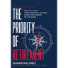 The Priority of Retirement: How to Align Your Financial Future Using the Wisdom of the Ages
