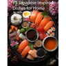 Japanese Inspired Dishes for Home