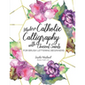 Modern Catholic Calligraphy With Ancient Saints: For Brush Lettering Beginners