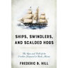 Ships, Swindlers, and Scalded Hogs: The Rise and Fall of the Crooker Shipyard in Bath, Maine