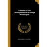 Calendar of the Correspondence of George Washington