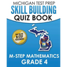MICHIGAN TEST PREP Skill Building Quiz Book M-STEP Mathematics Grade 4: Preparation for the M-STEP Mathematics Assessments