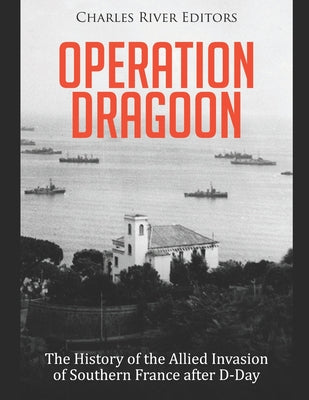 Operation Dragoon: The History of the Allied Invasion of Southern France after D-Day - Paperback by Books by splitShops