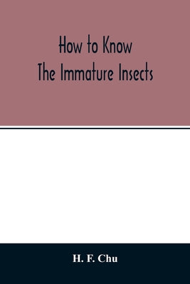 How to know the immature insects; an illustrated key for identifying the orders and families of many of the immature insects with suggestions for coll - Paperback by Books by splitShops