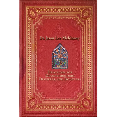 Devotions for Deconstructors, Disciples, and Doubters