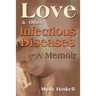 Love and Other Infectious Diseases: A Memoir