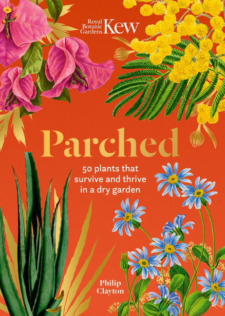 Kew: Parched: 50 Plants That Thrive and Survive in a Dry Garden - Hardcover by Books by splitShops