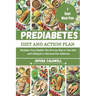 Prediabetes Diet and Action Plan: Reclaim Your Health: The Proven Way to Use Diet and Lifestyle to Reverse Pre-Diabetes