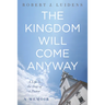 The Kingdom Will Come Anyway: A Life in the Day of a Pastor--A Memoir