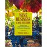 Wine Business Case Studies: Thirteen Cases from the Real World of Wine Business Management