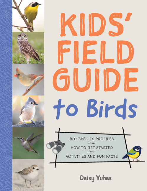 Kids' Field Guide to Birds: 80+ Species Profiles * How to Get Started * Activities and Fun Facts - Paperback by Books by splitShops